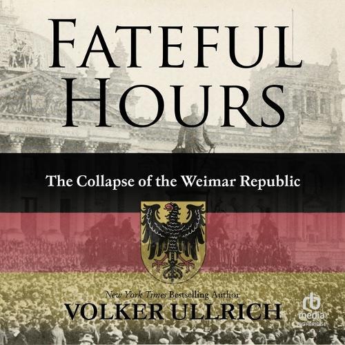 Fateful Hours: The Collapse of the Weimar Republic