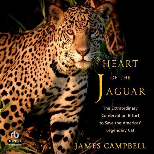 Heart of the Jaguar: The Extraordinary Conservation Effort to Save the America's Legendary Cat
