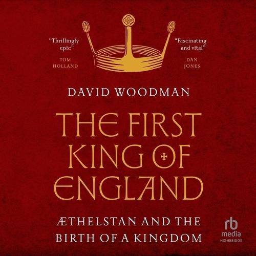 The First King of England: ÆThelstan and the Birth of a Kingdom