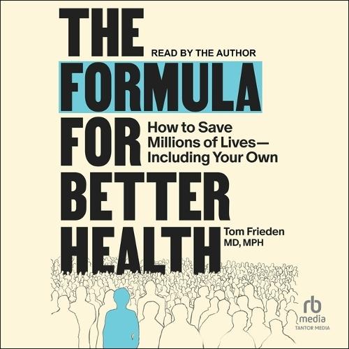 The Formula for Better Health: How to Save Millions of Lives--Including Your Own
