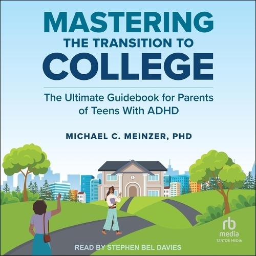 Mastering the Transition to College: The Ultimate Guidebook for Parents of Teens with ADHD