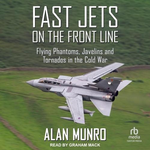 Fast Jets on the Front Line: Flying Phantoms, Javelins and Tornados in the Cold War