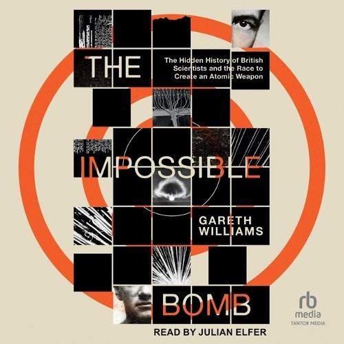The Impossible Bomb: The Hidden History of British Scientists and the Race to Create an Atomic Weapon