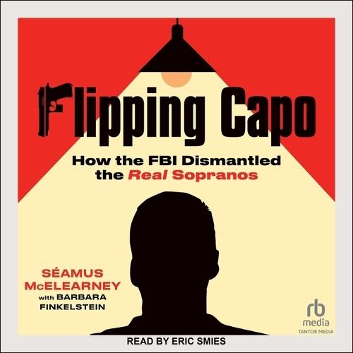 Flipping Capo: How the FBI Dismantled the Real Sopranos