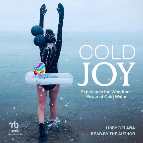 Cold Joy: Experience the Wondrous Power of Cold Water