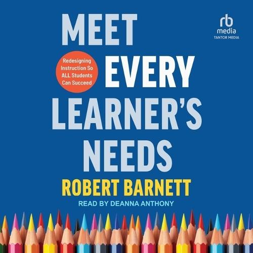 Meet Every Learner's Needs: Redesigning Instruction So All Students Can Succeed