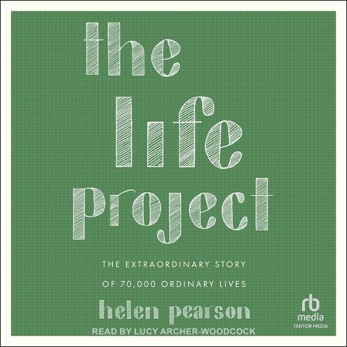The Life Project: The Extraordinary Story of 70,000 Ordinary Lives