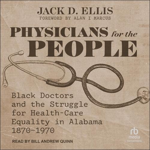 Physicians for the People: Black Doctors and the Struggle for Health-Care Equality in Alabama, 1870-1970