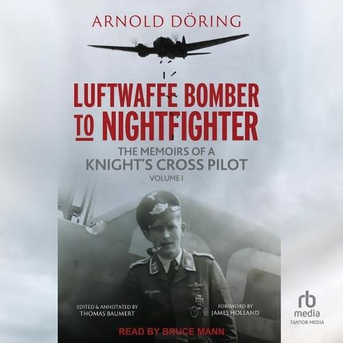 Luftwaffe Bomber to Nightfighter: Volume I: The Memoirs of a Knight's Cross Pilot