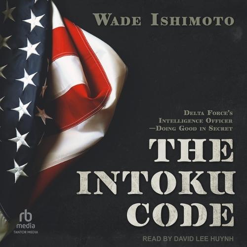 The Intoku Code: Delta Force's Intelligence Officer―doing Good in Secret
