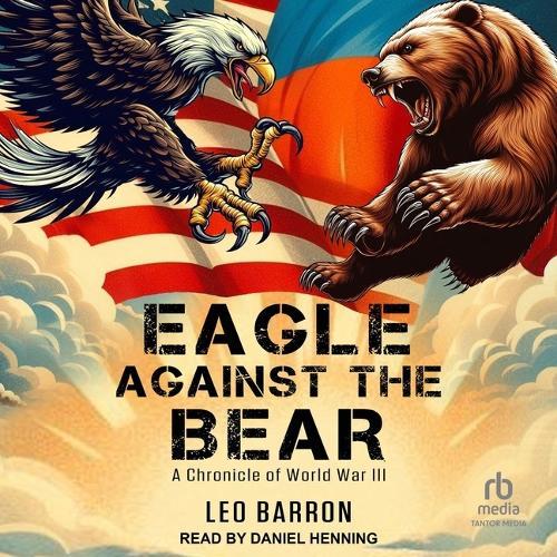 Eagle Against the Bear: A Chronicle of World War III