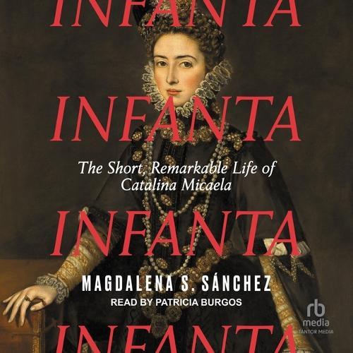 Infanta: The Short, Remarkable Life of Catalina Micaela