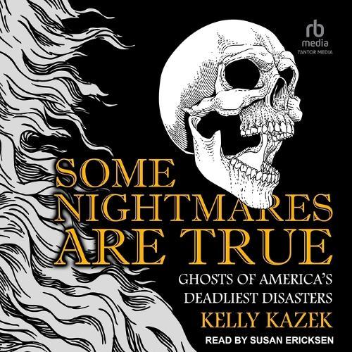 Some Nightmares Are True: Ghosts of America's Deadliest Disasters