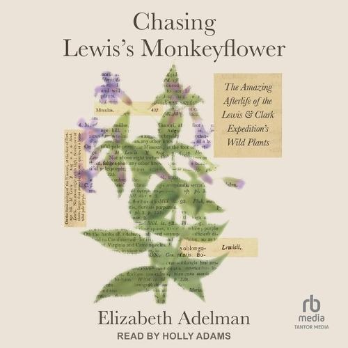 Chasing Lewis's Monkeyflower: The Amazing Afterlife of the Lewis and Clark Expedition's Wild Plants