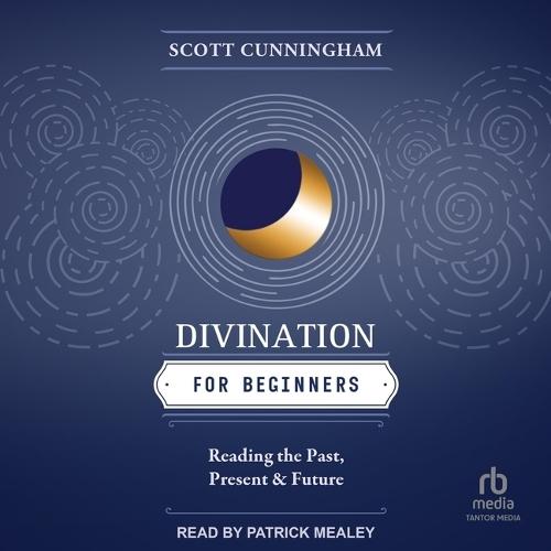 Divination for Beginners: Reading the Past, Present & Future
