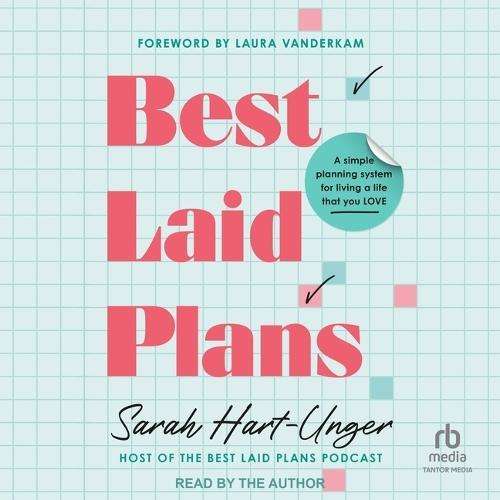 Best Laid Plans: A Simple Planning System for Living a Life That You Love