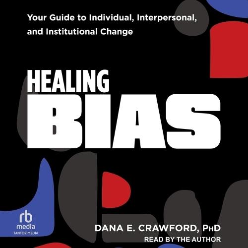 Healing Bias: Your Guide to Individual, Interpersonal, and Institutional Change