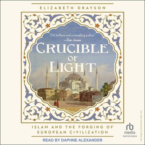Crucible of Light: Islam and the Forging of European Civilization