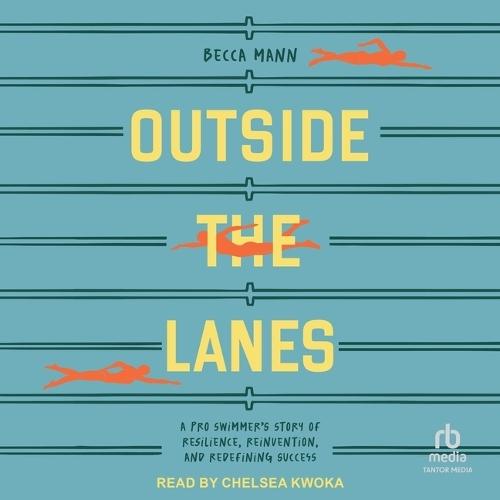 Outside the Lanes: A Pro Swimmer's Story of Resilience, Reinvention, and Redefining Success