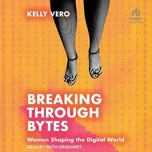 Breaking Through Bytes: Women Shaping the Digital World