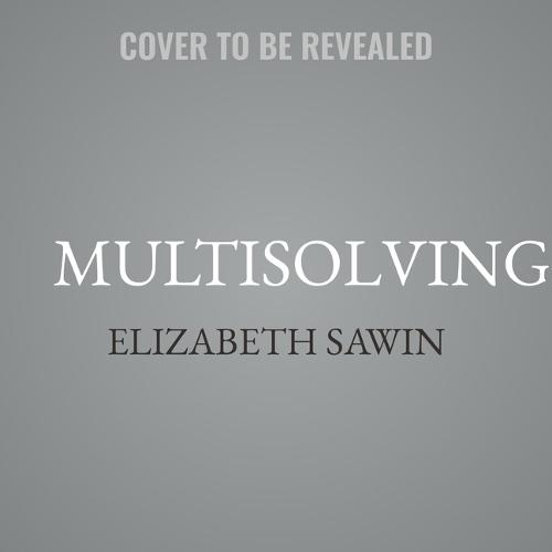 Multisolving: Creating Systems Change in a Fractured World