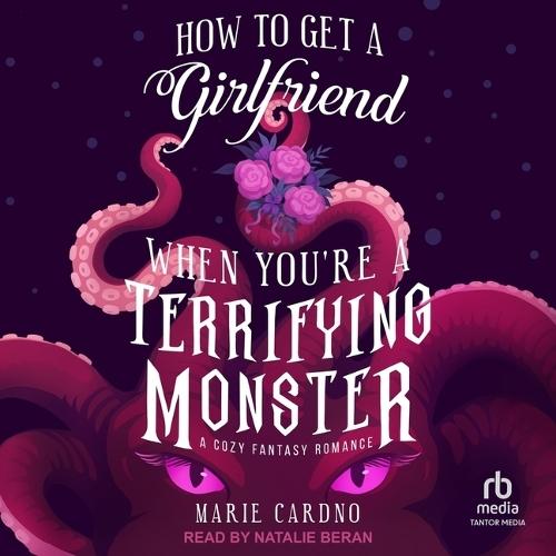 How to Get a Girlfriend When You're a Terrifying Monster