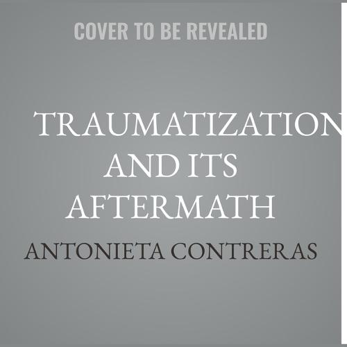 Traumatization and Its Aftermath: A Systemic Approach to Understanding and Treating Trauma Disorders