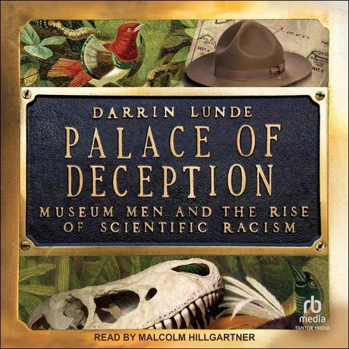 Palace of Deception: Museum Men and the Rise of Scientific Racism