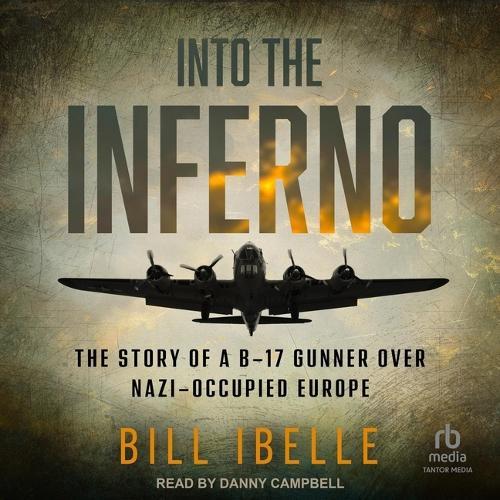 Into the Inferno: The Story of a B-17 Gunner Over Nazi-Occupied Europe