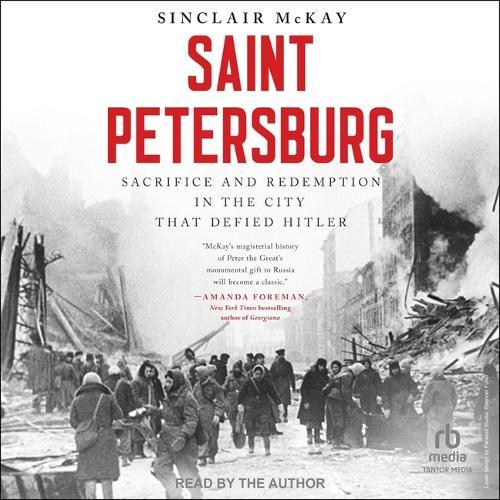 Saint Petersburg: Sacrifice and Redemption in the City That Defied Hitler