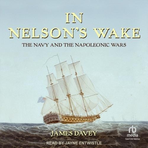 In Nelson's Wake: The Navy and the Napoleonic Wars