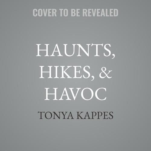Haunts, Hikes, & Havoc