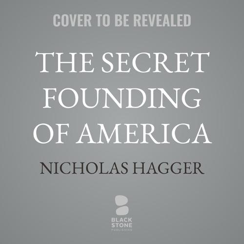 The Secret Founding of America: The Real Story of Freemasons, Puritans & the Battle for the New World