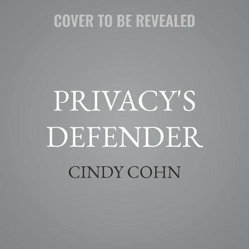 Privacy's Defender: My Thirty-Year Fight Against Digital Surveillance