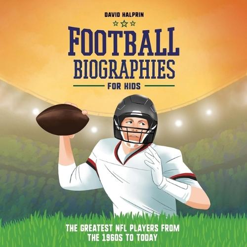 Football Biographies for Kids: Stories of Football's Most Inspiring Players