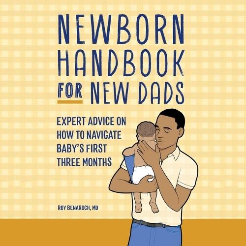 Newborn Handbook for New Dads: Expert Advice on How to Navigate Baby's First Three Months