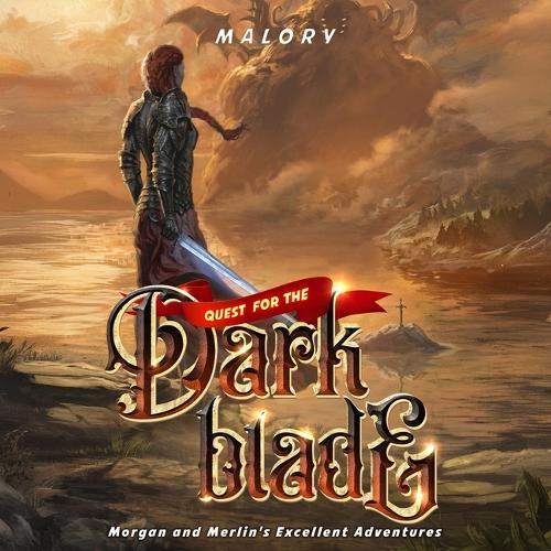 Quest for the Dark Blade: Morgan and Merlin's Excellent Adventures, Book 3