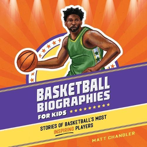 Basketball Biographies for Kids: Stories of Basketball's Most Inspiring Players