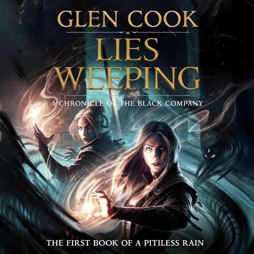 Lies Weeping: A Chronicle of the Black Company: The First Book of a Pitiless Rain