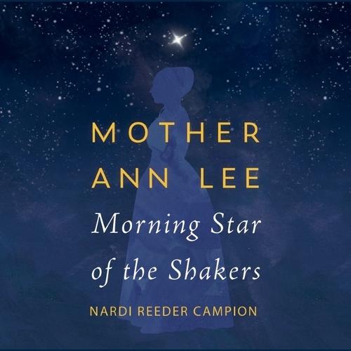 Mother Ann Lee: Morning Star of the Shakers