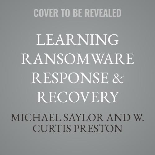 Learning Ransomware Response & Recovery: Stopping Ransomware One Restore at a Time