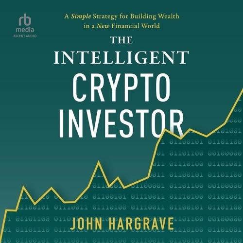 The Intelligent Crypto Investor: A Simple Strategy for Building Wealth in a New Financial World