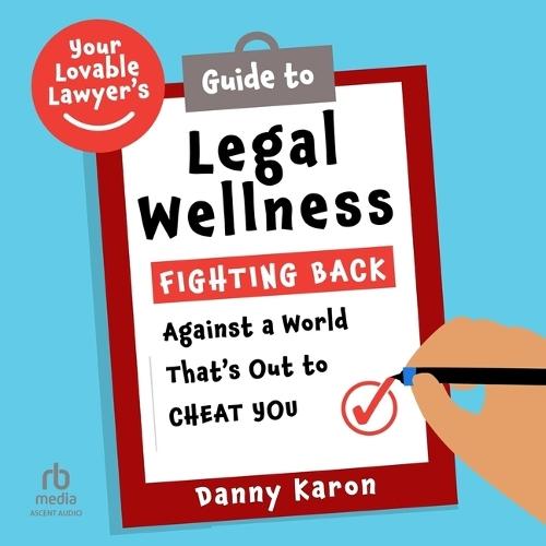 Your Lovable Lawyer's Guide to Legal Wellness: Fighting Back Against a World That's Out to Cheat You