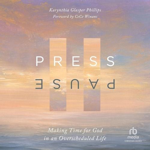 Press Pause: Making Time for God in an Overscheduled Life