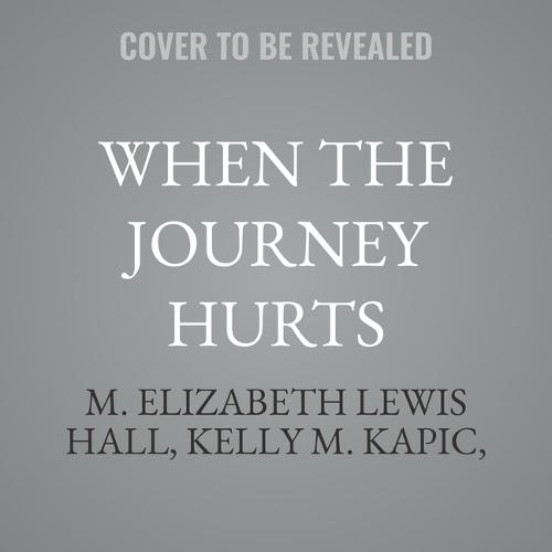 When the Journey Hurts: Finding Meaning in Suffering for Heart, Mind, and Soul