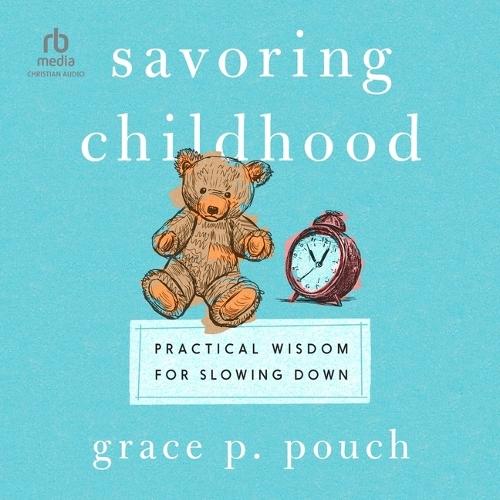 Savoring Childhood: Practical Wisdom for Slowing Down