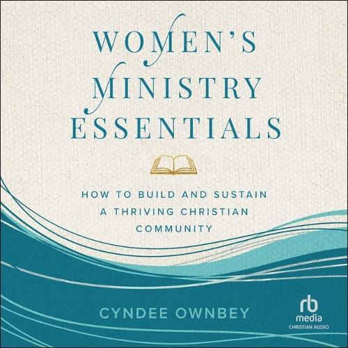 Women's Ministry Essentials: How to Build and Sustain a Thriving Christian Community