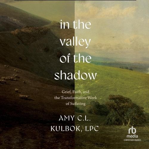 In the Valley of the Shadow: Grief, Faith, and the Transformative Work of Suffering