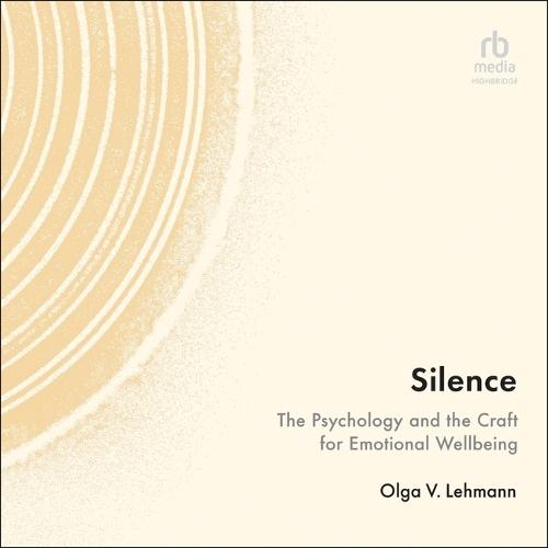 Silence: The Psychology and the Craft for Emotional Wellbeing