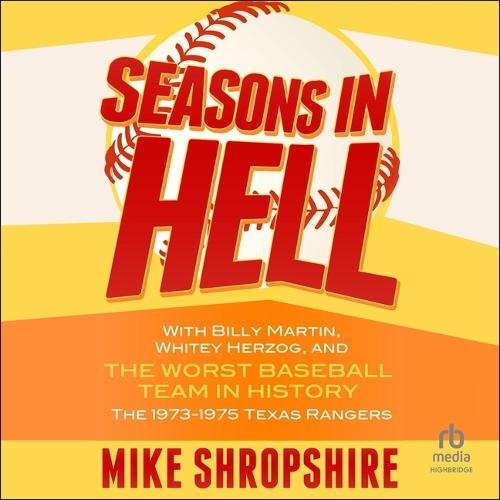 Seasons in Hell: With Billy Martin, Whitey Herzog and the Worst Baseball Team in History―the 1973-1975 Texas Rangers
